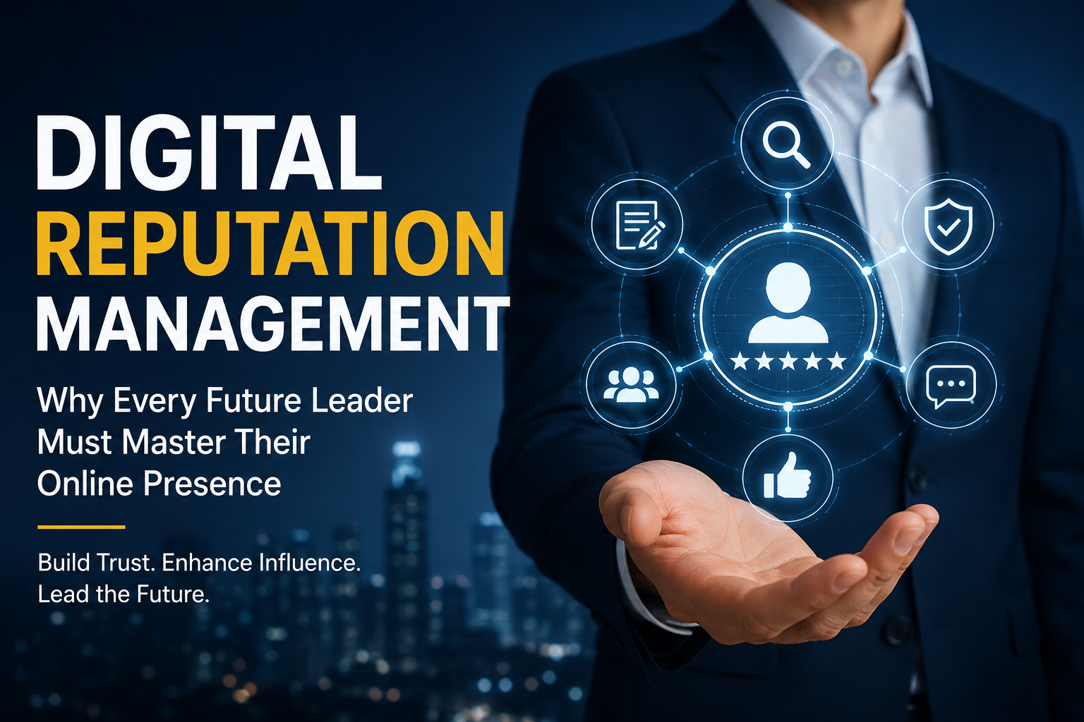 Digital Reputation Management: Why Every Future Leader Must Master Their Online Presence